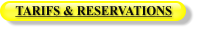 TARIFS & RESERVATIONS