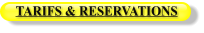 TARIFS & RESERVATIONS